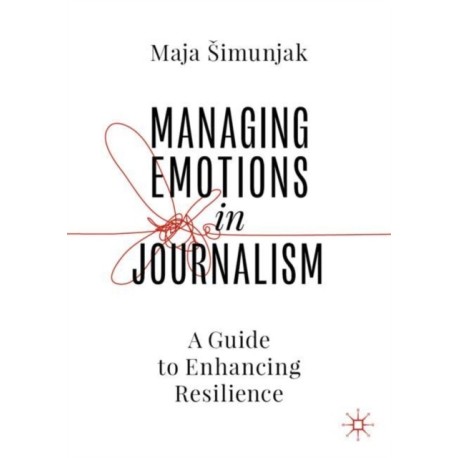 Managing Emotions in Journalism: A Guide to Enhancing Resilience