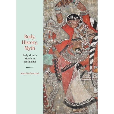 Body, History, Myth: Early Modern Murals in South India