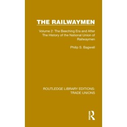 The Railwaymen: Volume 2: The Beeching Era and After The History of the National Union of Railwaymen