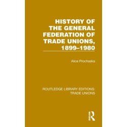 History General Federation Trade Unions, 1899-1980
