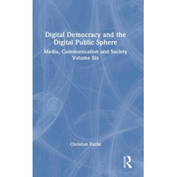 Digital Democracy and the Digital Public Sphere: Media, Communication and Society Volume Six
