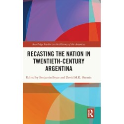 Recasting the Nation in Twentieth-Century Argentina