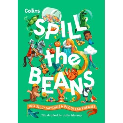 Spill the Beans: 100 Silly Sayings and Peculiar Phrases