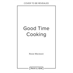 The Good Time Cooking: Show-Stopping Menus for Easy Entertaining