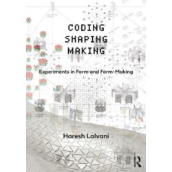 Coding, Shaping, Making: Experiments in Form and Form-Making
