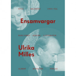 Ensamvargar: Stig Ahlgrens 1900-tal - manlighet, kärlek och litteratur