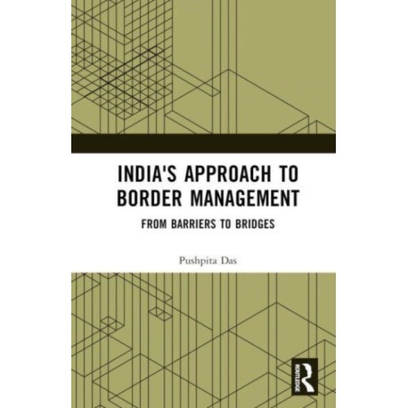 India's Approach to Border Management: From Barriers to Bridges