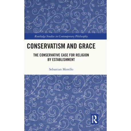 Conservatism and Grace: The Conservative Case for Religion by Establishment