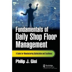 Fundamentals of Daily Shop Floor Management: A Guide for Manufacturing Optimization and Excellence