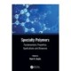 Specialty Polymers: Fundamentals, Properties, Applications and Advances