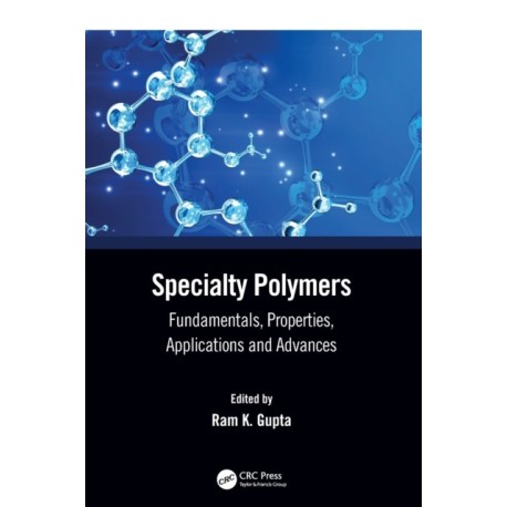 Specialty Polymers: Fundamentals, Properties, Applications and Advances
