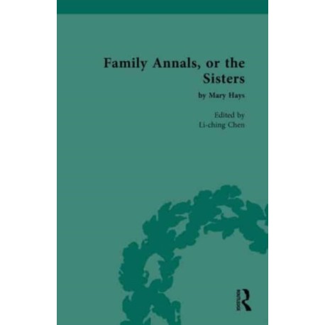 Family Annals, or the Sisters: by Mary Hays