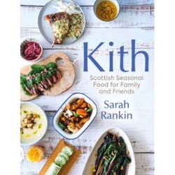 Kith: Scottish Seasonal Food for Family and Friends (from MasterChef Finalist Sarah Rankin)
