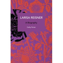 Larisa Reisner. A Biography: Decolonizing the Captive Mind
