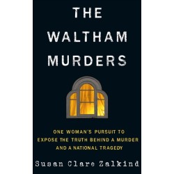 The Waltham Murders: One Woman’s Pursuit to Expose the Truth Behind a Murder and a National Tragedy