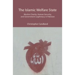 The Islamic Welfare State: Muslim Charity, Human Security, and Government Legitimacy in Pakistan