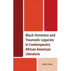 Black Feminism and Traumatic Legacies in Contemporary African American Literature