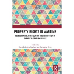Property Rights in Wartime: Sequestration, Confiscation and Restitution in Twentieth-Century Europe