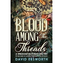 Blood Among The Threads: A Wrexham & Chester Victorian Mystery