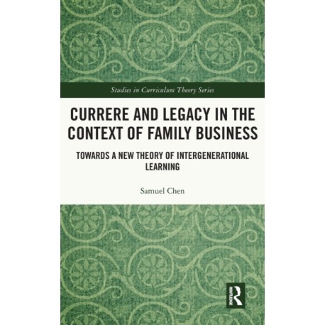 Currere and Legacy in the Context of Family Business: Towards a New Theory of Intergenerational Learning
