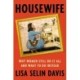 Housewife : Why Women Still Do It All and What to Do Instead: Why Women Still Do It All and What to Do Instead