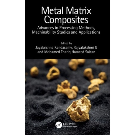 Metal Matrix Composites: Advances in Processing Methods, Machinability Studies and Applications