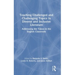Teaching Challenged and Challenging Topics in Diverse and Inclusive Literature: Addressing the Taboo in the English Classroom