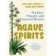 Agave Spirits: The Past, Present, and Future of Mezcals