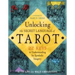 Unlocking the Secret Language of Tarot: 22 Keys to Understanding Its Symbolic Imagery