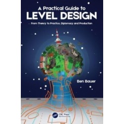 A Practical Guide to Level Design: From Theory to Practice, Diplomacy and Production