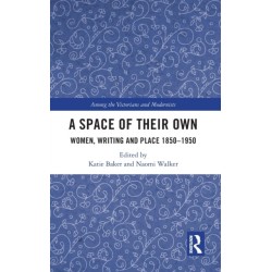 A Space of Their Own: Women, Writing and Place 1850-1950