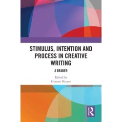 Stimulus, Intention and Process in Creative Writing: A Reader