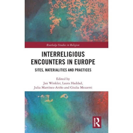 Interreligious Encounters in Europe: Sites, Materialities and Practices