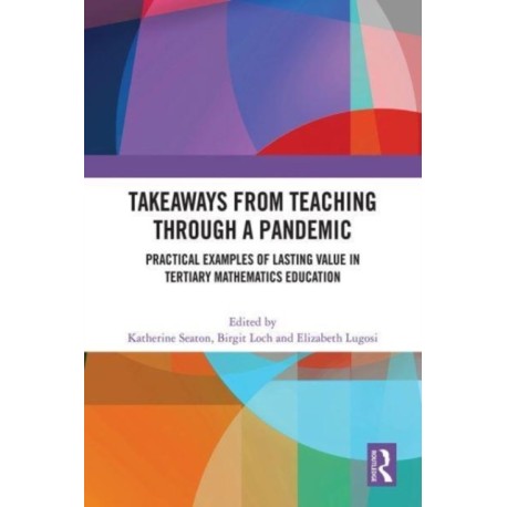 Takeaways from Teaching through a Pandemic: Practical Examples of Lasting Value in Tertiary Mathematics Education