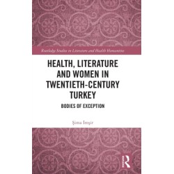 Health, Literature and Women in Twentieth-Century Turkey: Bodies of Exception