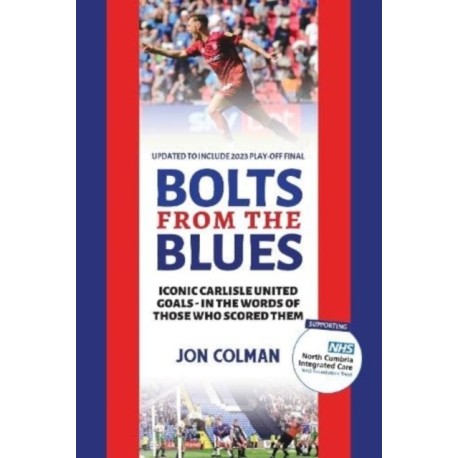 Bolts From The Blues: Iconic goals in the history of Carlisle United - by the men who scored them
