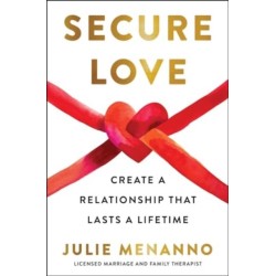 Secure Love: Create a Relationship That Lasts a Lifetime