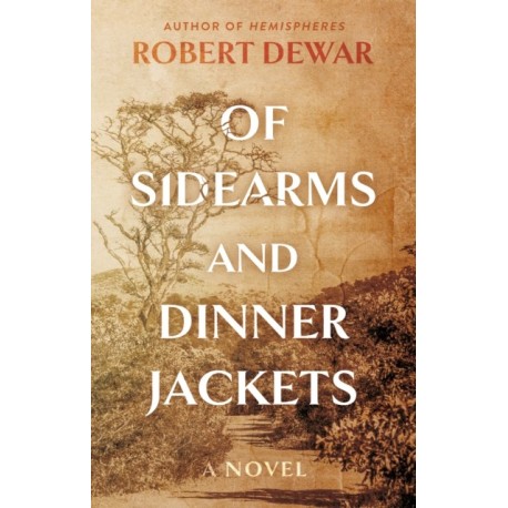 Of Sidearms and Dinner Jackets: A Novel
