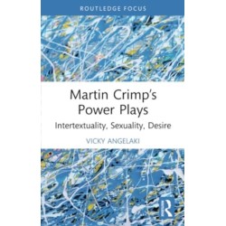 Martin Crimp’s Power Plays: Intertextuality, Sexuality, Desire