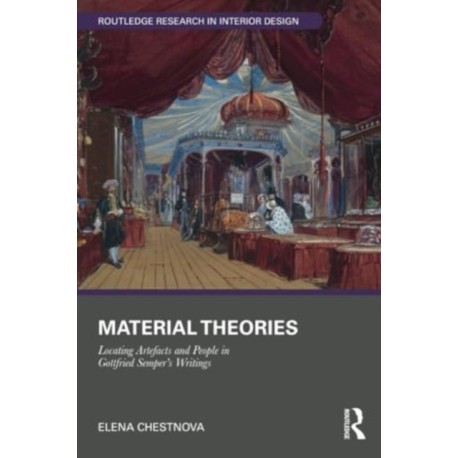 Material Theories: Locating Artefacts and People in Gottfried Semper's Writings