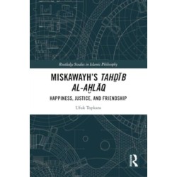 Miskawayh's Tahdib al-ahlaq: Happiness, Justice and Friendship