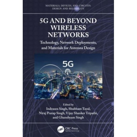 5G and Beyond Wireless Networks: Technology, Network Deployments, and Materials for Antenna Design