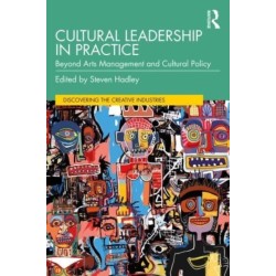Cultural Leadership in Practice: Beyond Arts Management and Cultural Policy