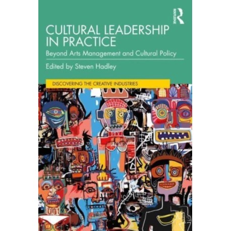 Cultural Leadership in Practice: Beyond Arts Management and Cultural Policy