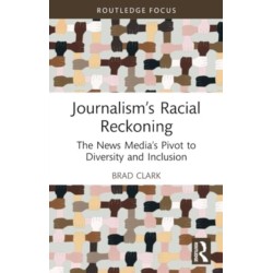 Journalism’s Racial Reckoning: The News Media’s Pivot to Diversity and Inclusion