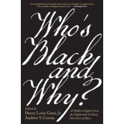 Who’s Black and Why?: A Hidden Chapter from the Eighteenth-Century Invention of Race