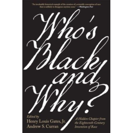 Who’s Black and Why?: A Hidden Chapter from the Eighteenth-Century Invention of Race