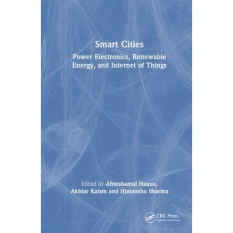 Smart Cities: Power Electronics, Renewable Energy, and Internet of Things: Power Electronics, Renewable Energy, and Internet of Things