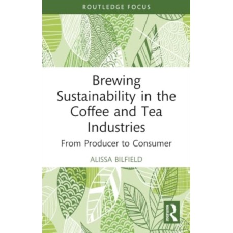 Brewing Sustainability in the Coffee and Tea Industries: From Producer to Consumer