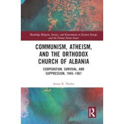 Communism, Atheism and the Orthodox Church of Albania: Cooperation, Survival and Suppression, 1945–1967